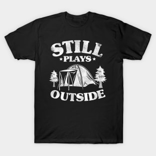 Still Plays Outside Funny Camping Hiking Gift T-Shirt